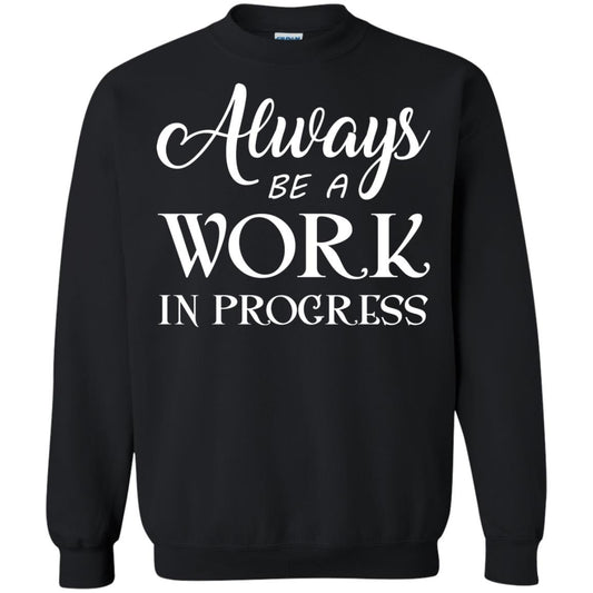 Always Be A Work In Progress Inspirational And Self Improvement Quote Shirts Black