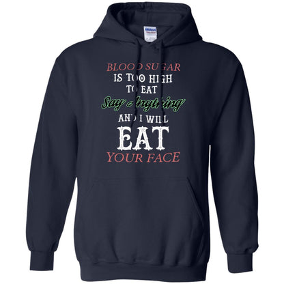 Blood Suger Is Too High To Eat Say Something And I Will Eat Your Face Navy