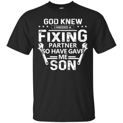 God Knew I Needed A Fixing Partner So He Gave Me Son Shirt Black