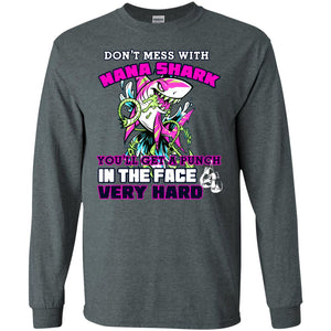 Don't Mess With Nana Shark You'll Get A Punch In The Face Very Hard Family Shark ShirtG240 Gildan LS Ultra Cotton T-Shirt