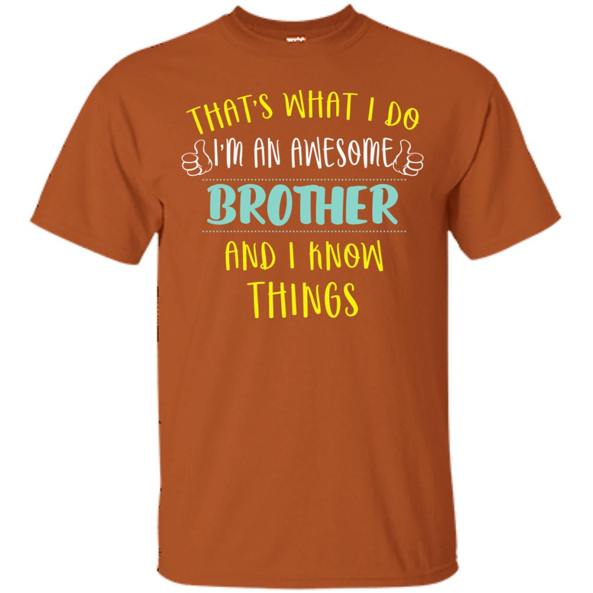 That's What I Do I'm An Awesome Brother And I Know Things Brother Shirt Texas Orange