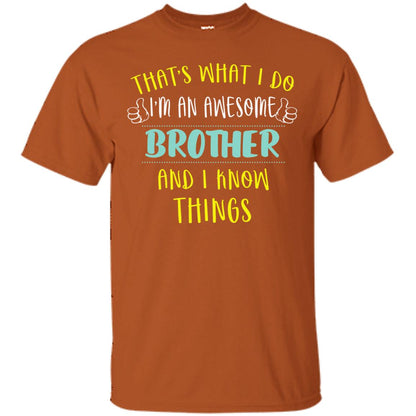 That's What I Do I'm An Awesome Brother And I Know Things Brother Shirt Texas Orange