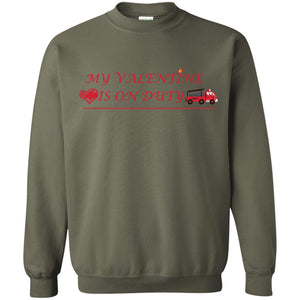 My Valentine Is On Duty Firefighter's Girlfriend ShirtG180 Gildan Crewneck Pullover Sweatshirt 8 oz.