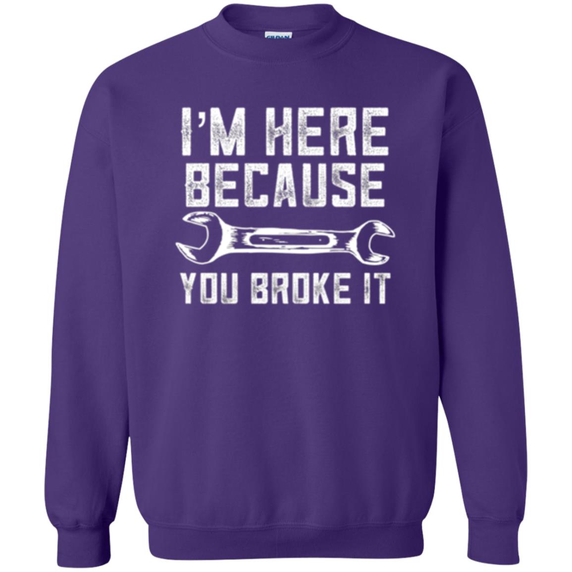 Funny Mechanic T-shirt I_m Here Because You Broke It Purple