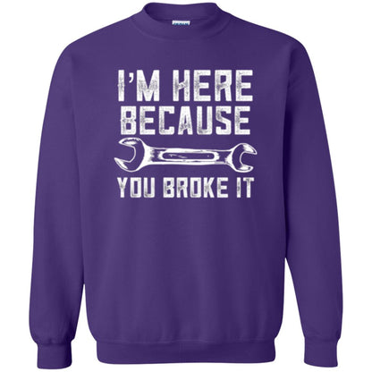 Funny Mechanic T-shirt I_m Here Because You Broke It Purple