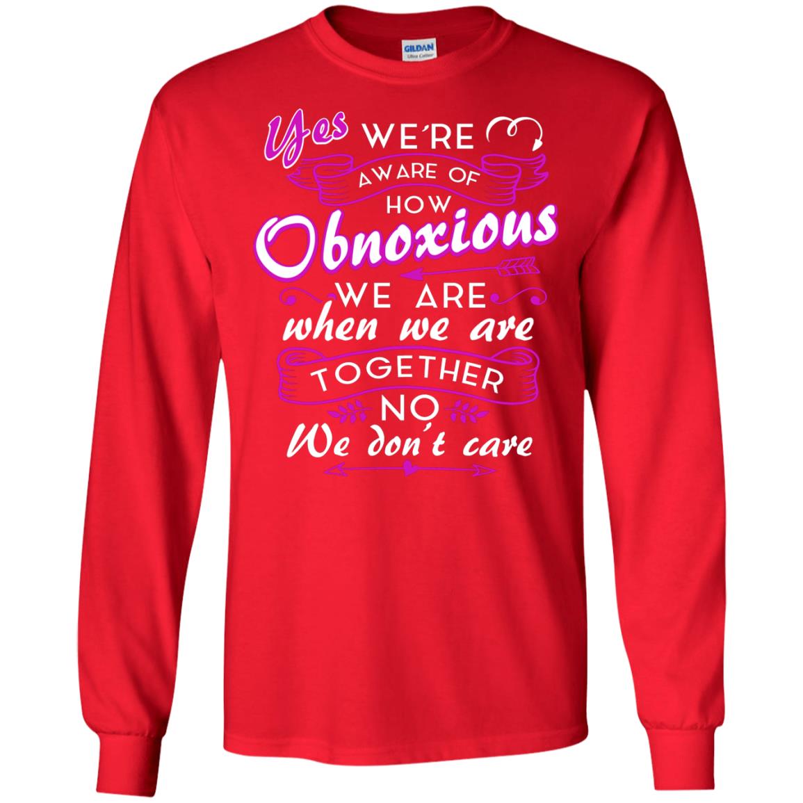Yes We_re Aware Of How Obnoxious Funny Friendship T-shirt Red