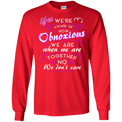 Yes We_re Aware Of How Obnoxious Funny Friendship T-shirt Red