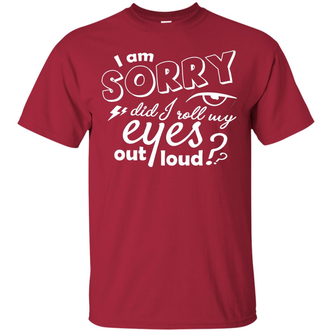 I'm Sorry Did I Roll My Eyes Out Loud Pardon Day Shirt Cardinal