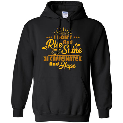 I Don't Rise And Shine I Caffeinate And Hope Coffee Gift Shirt Black