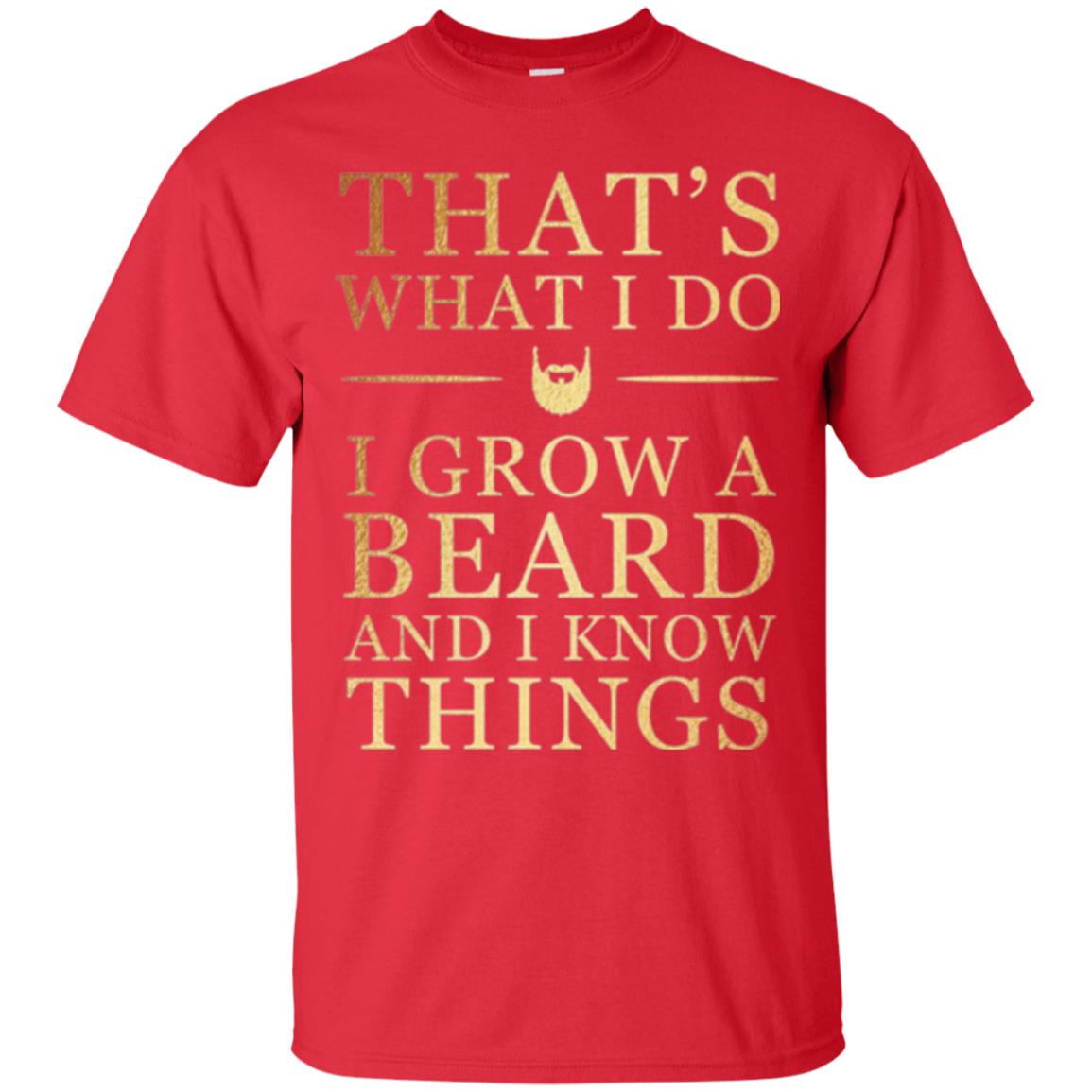 Beard T-shirt That_s What I Do I Grow A Beard And I Know Things Red