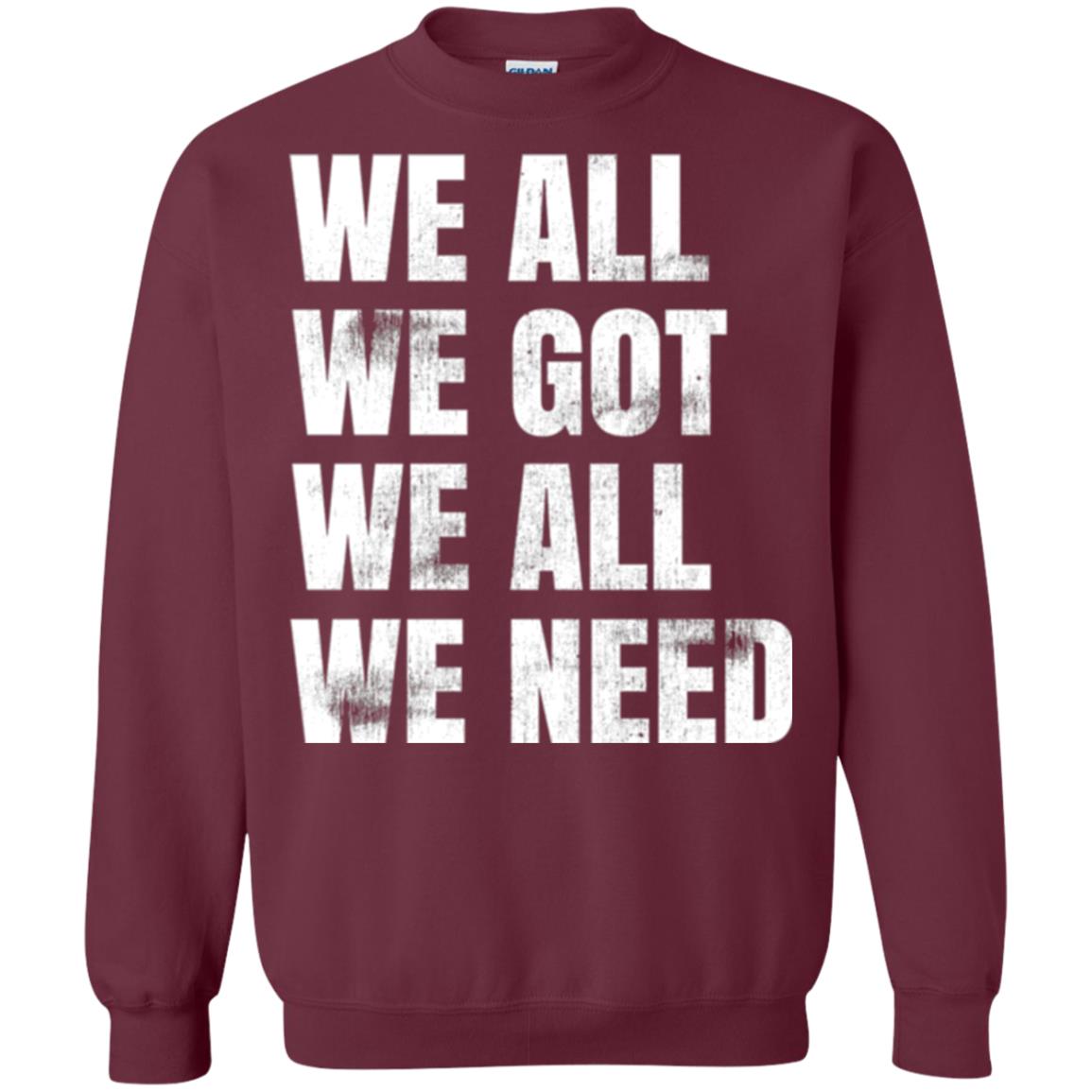 We All We Got We All We Need T-shirt Fly Eagles Maroon