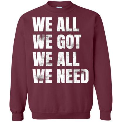 We All We Got We All We Need T-shirt Fly Eagles Maroon