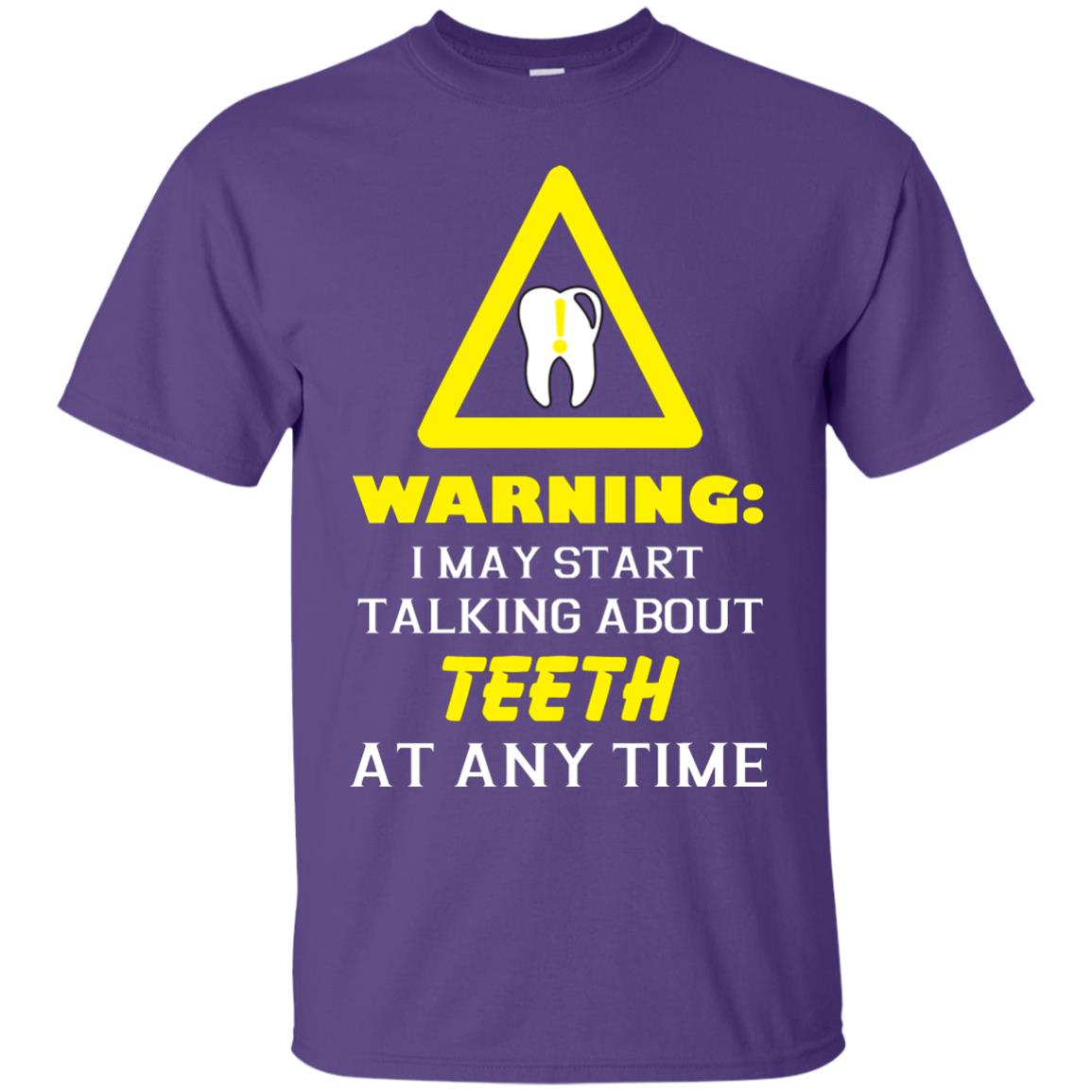 Warning I May Start Talking About Teeth At Any Time Shirt Purple