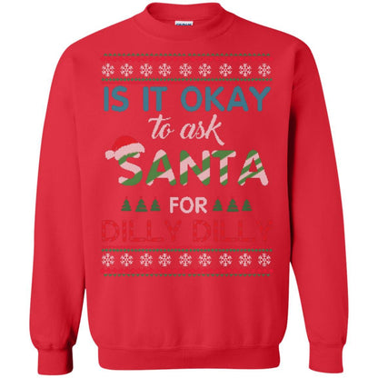 Christmas T-shirt Is It Okay To Ask Santa For Dilly Dilly Red
