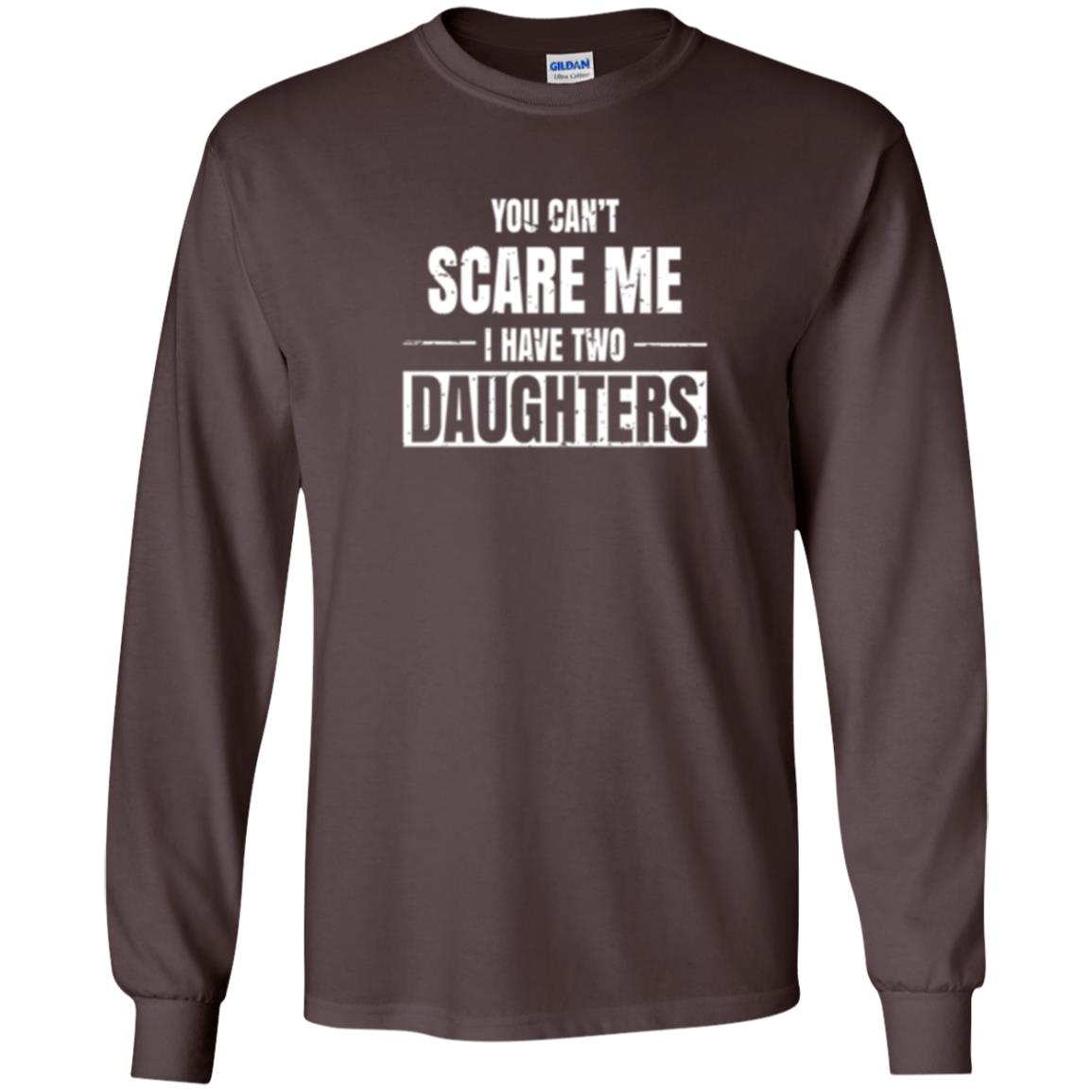 Family T-shirt You Can_t Scare Me I Have 2 Daughters Dark Chocolate