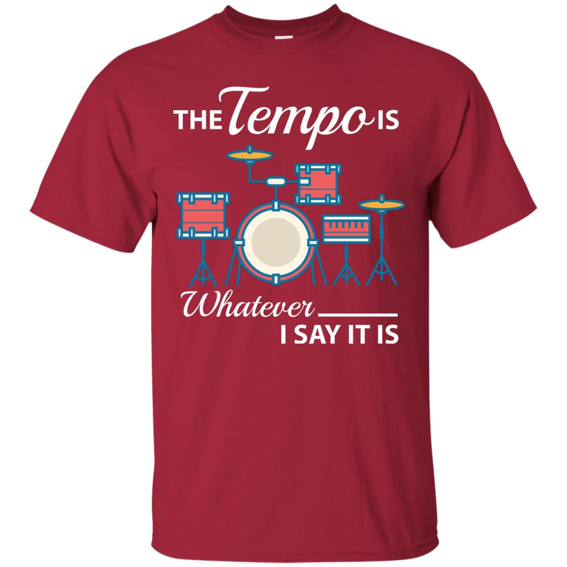 Drummer T-shirt The Tempo Is Whatever I Say It Is Cardinal