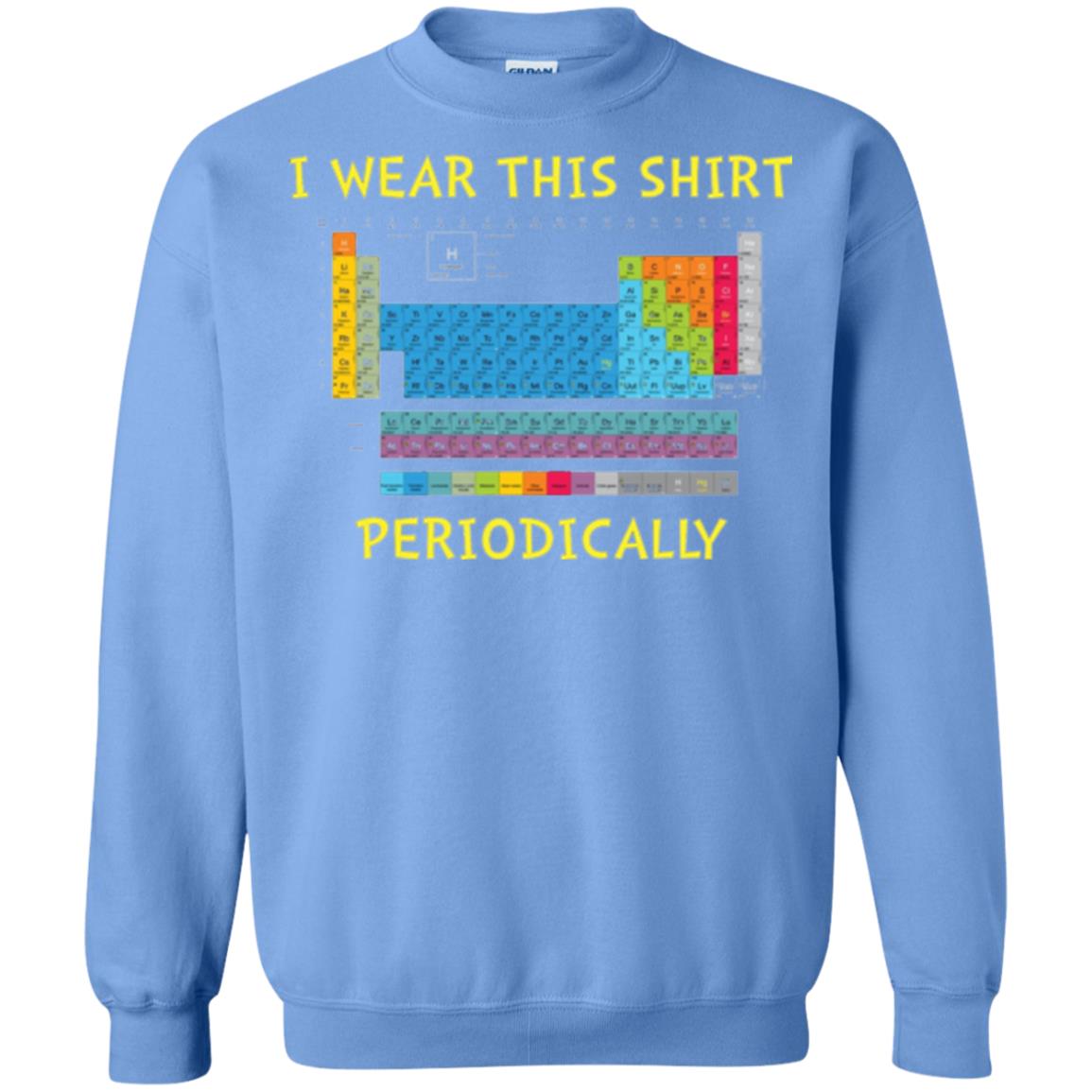 Periodic Table T-shirt I Wear This Shirt Periodically Carolina Blue