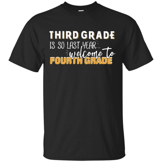 Third Grade Is So Last Year Welcome To Fourth Grade Back To School 2019 Shirt Black