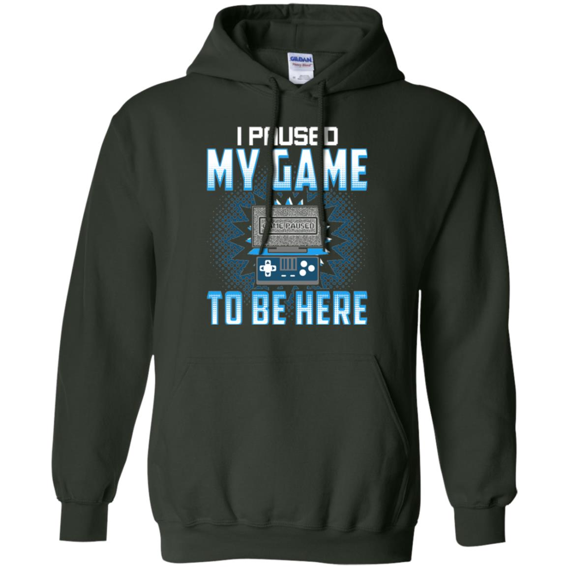 Funny Gaming T-shirt I Paused My Game To Be Here Forest Green