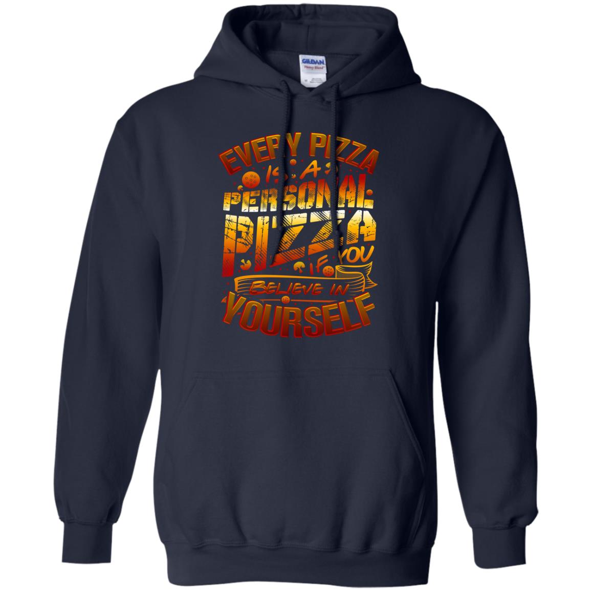 Every Pizza Is A Personal Pizza If You Believe In Yourself Shirt Navy