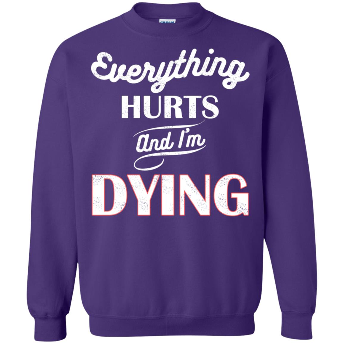 Everything Hurt And I'm Dying Best Quote Shirt Purple