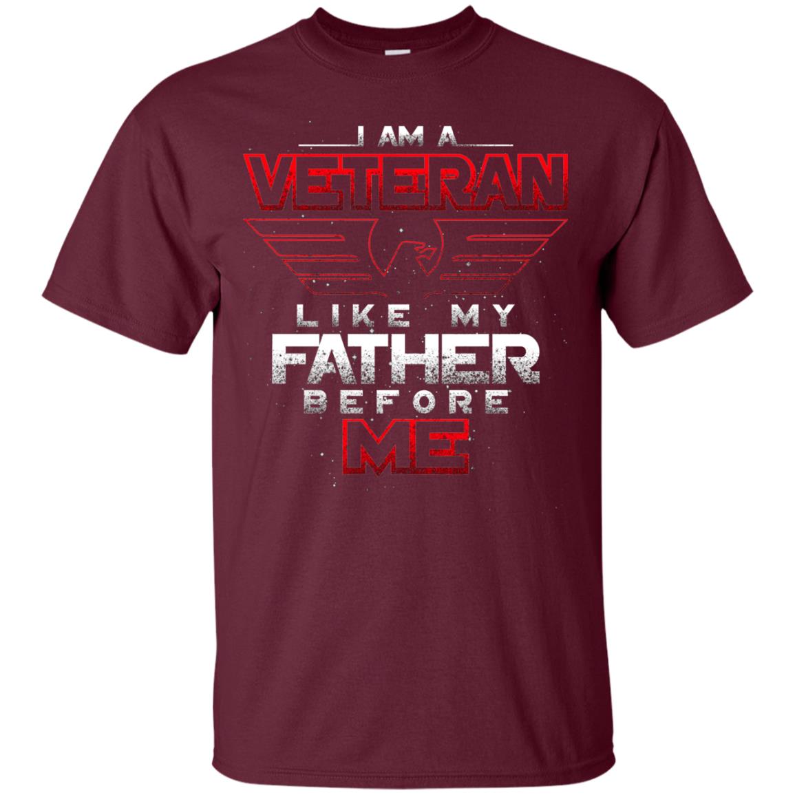 I Am A Veteran Like My Father Before Me Veteran Shirt Maroon