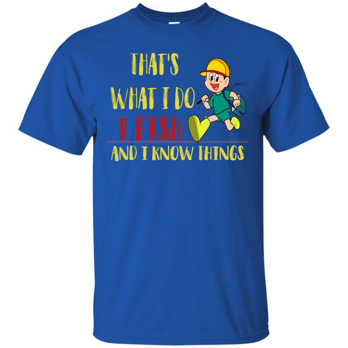 That's What I Do I Fish And I Know Things Fishing Lovers Shirt Royal