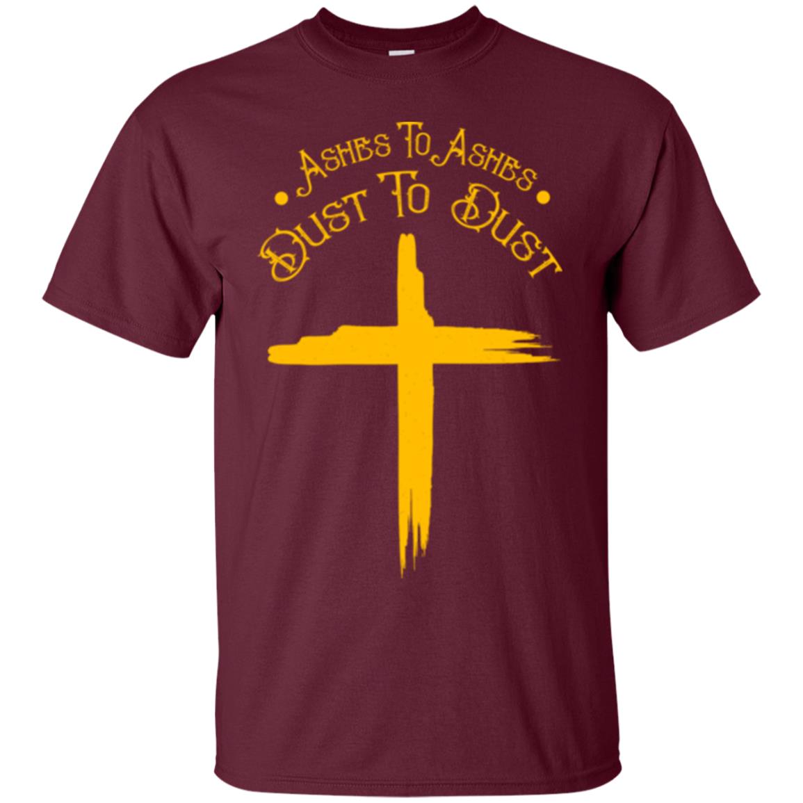 Christian T-shirt Ashes To Ashes Dust To Dust Maroon