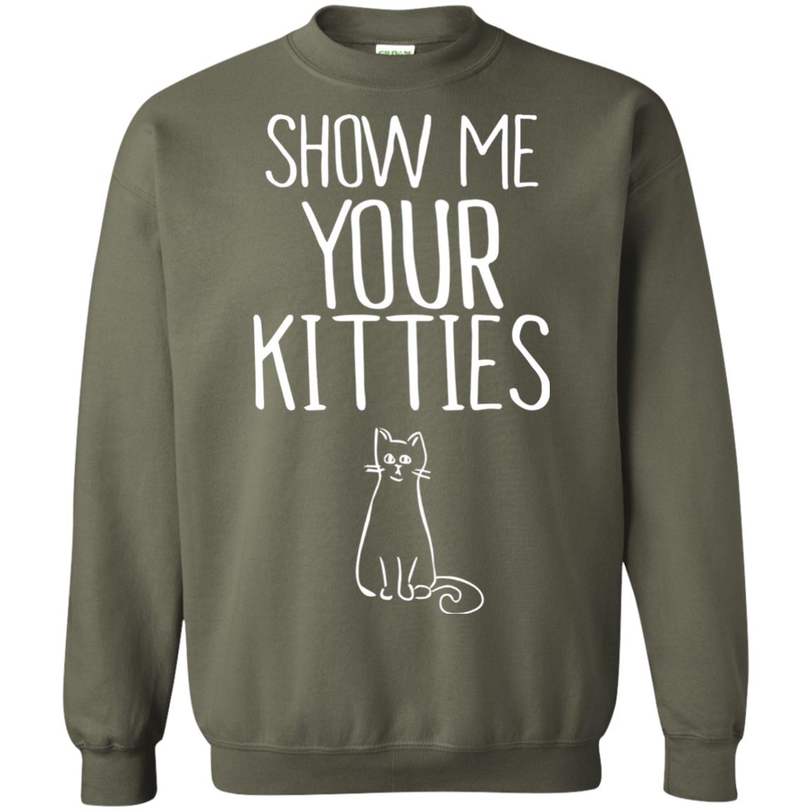 Cat Lover T-shirt Show Me Your Kitties Military Green