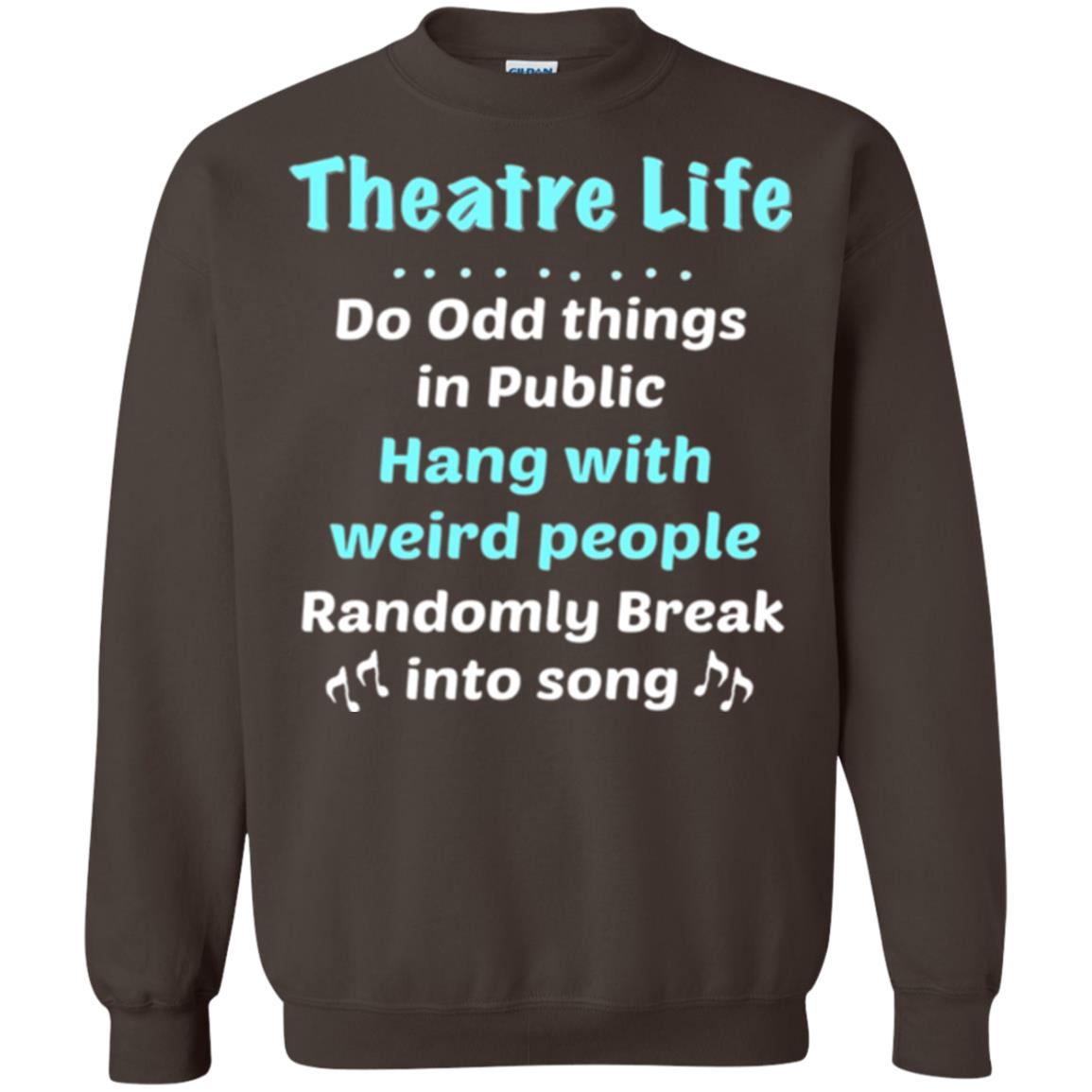 Music Lovers T-shirt Theatre Life Do Odd Things In Public Hang With Weird People Dark Chocolate