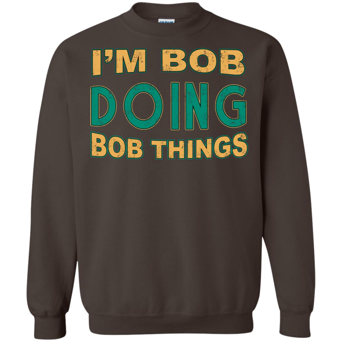 I'm Bob I'm Do Bob Things Shirt Dark Chocolate