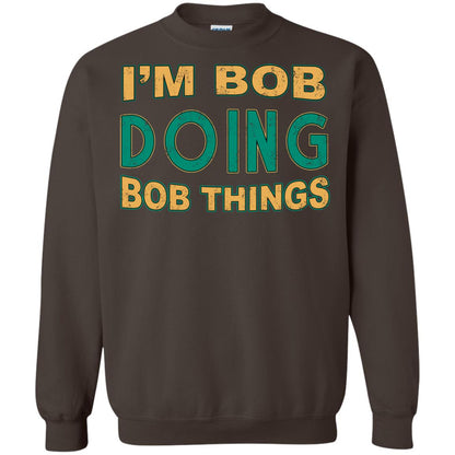 I'm Bob I'm Do Bob Things Shirt Dark Chocolate