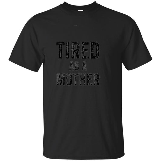 Mommy T-shirt Tired As A Mother T-shirt Black
