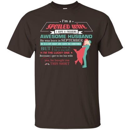 I Am A Spoiled Wife Of A September Husband I Love Him And He Is My Life Shirt Dark Chocolate