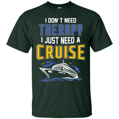 I Don’t Need Therapy I Just Need A Cruise Summer Vacation T-shirt Forest