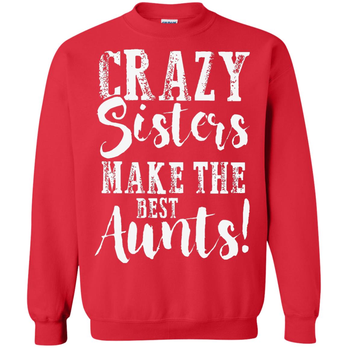 Aunt T-shirt Crazy Sisters Make The Best Aunts Red