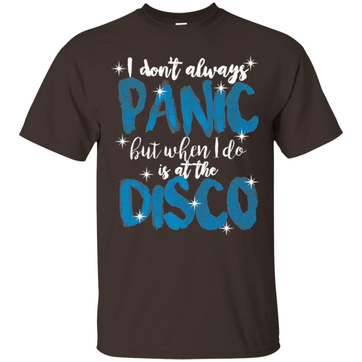 I Don_t Always Panic But When I Do It_s At The Disco T-shirt Dark Chocolate