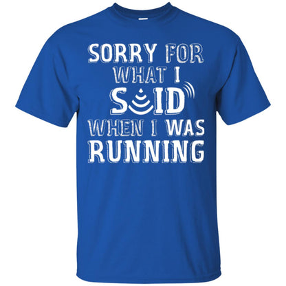 Runner T-shirt Sorry For What I Said When I Was Running Royal