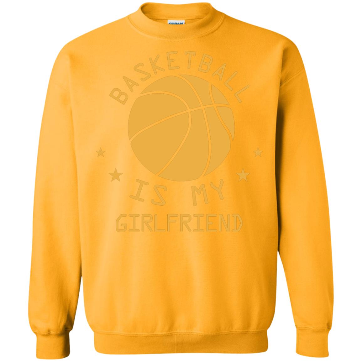 Basketball Is My Girlfriend Shirt Gold