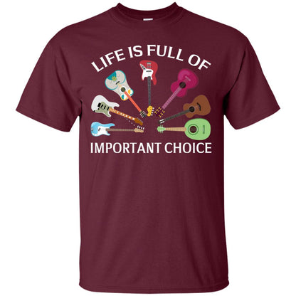 Life Is Full Of Important Choice Guitars Shirt Maroon