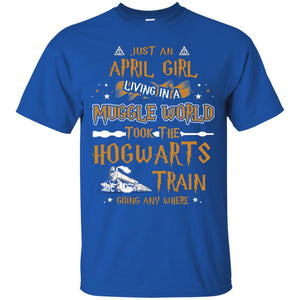 Just An April Girl Living In A Muggle World Took The Hogwarts Train Going Any WhereG200 Gildan Ultra Cotton T-Shirt