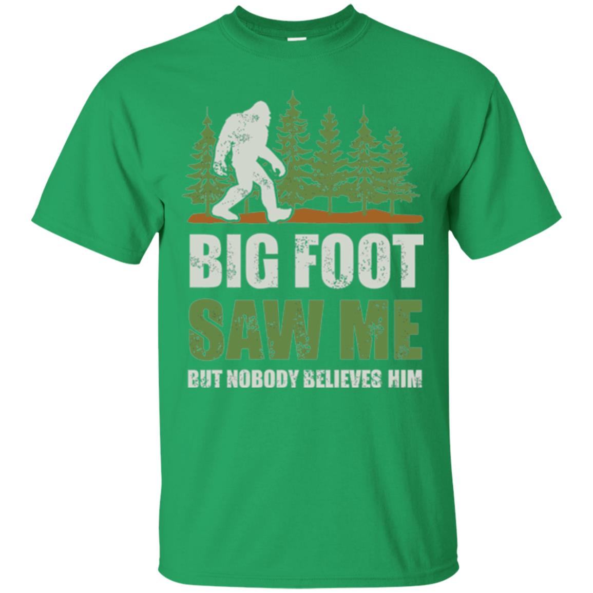 Funny Bigfoot T-shirt Bigfoot Saw Me But Nobody Believes Him Irish Green