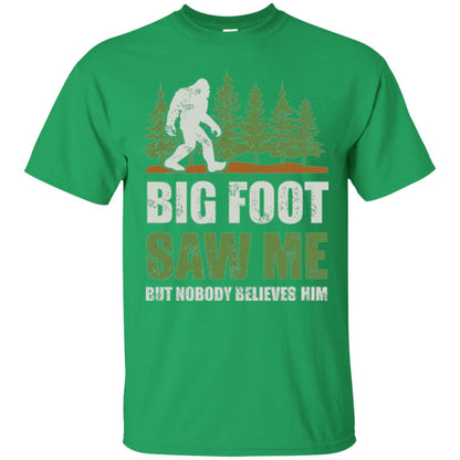 Funny Bigfoot T-shirt Bigfoot Saw Me But Nobody Believes Him Irish Green