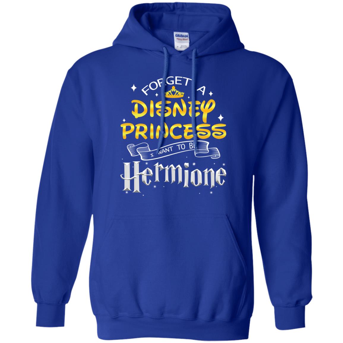 Forget A Disney Princess I Want To Be Hermione Harry Potter Fan Shirt Royal