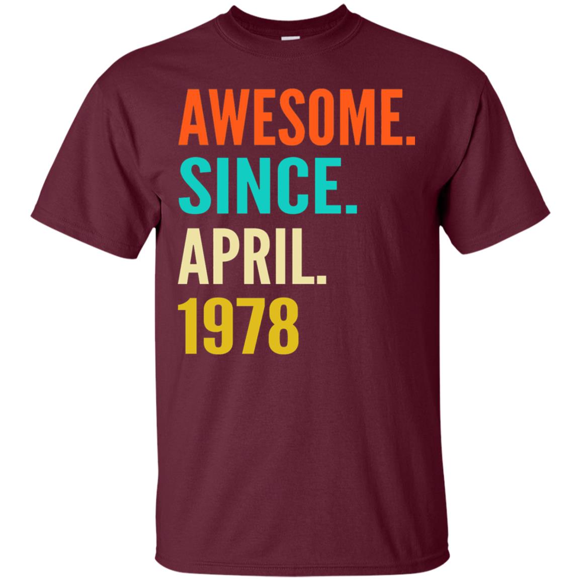 Born In April 1978 40th Birthday Awesome Since April 1978 Maroon