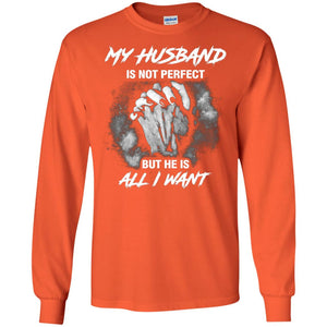 My Husband Is Not Perfect But He Is All I Want ShirtG240 Gildan LS Ultra Cotton T-Shirt