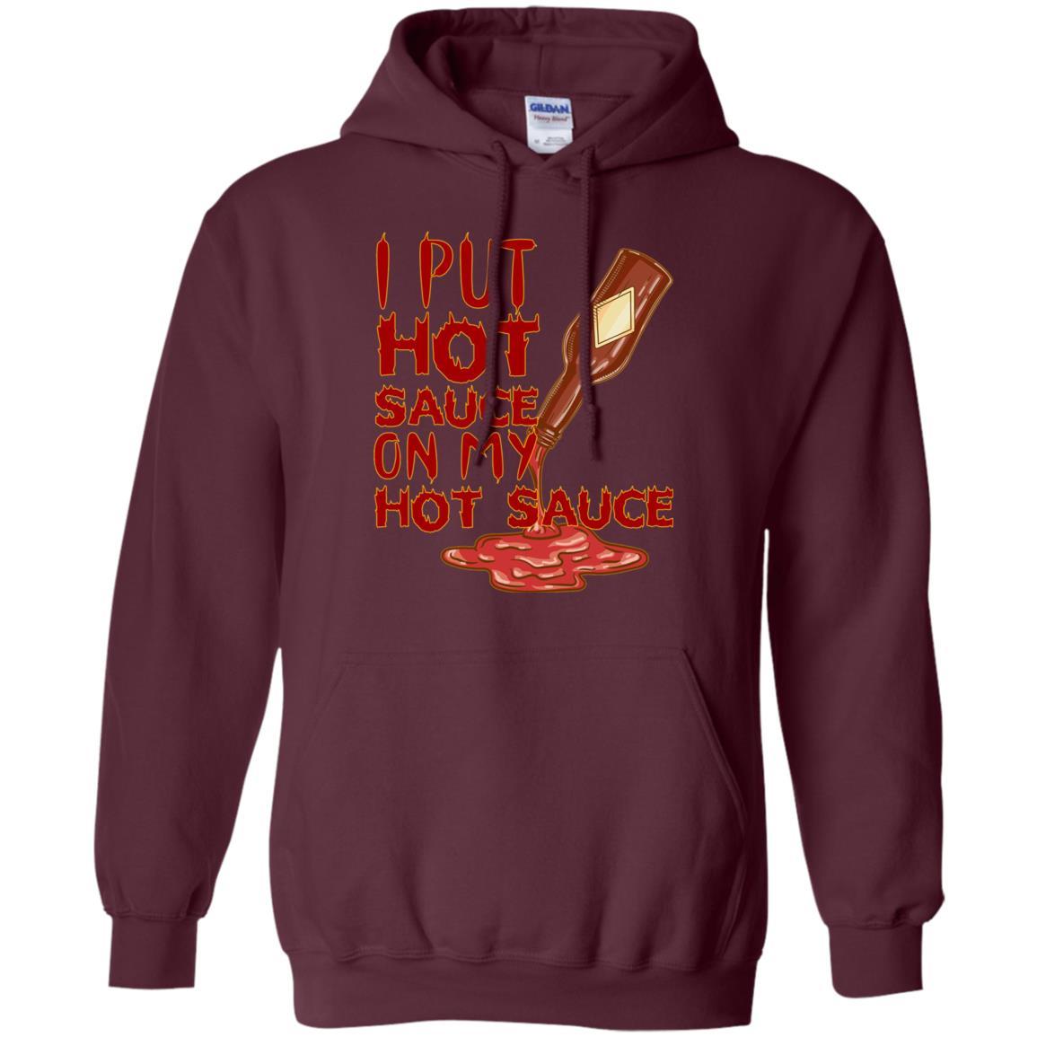 Hot Sauce T-shirt I Put Hot Sauce On My Hot Sauce Maroon