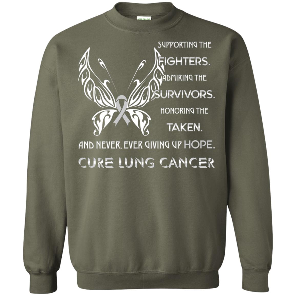 Supporting The Fighters Admiring The Survivors Honoring The Taken And Never Ever Giving Up Hope Cure Lung Cancer Military Green