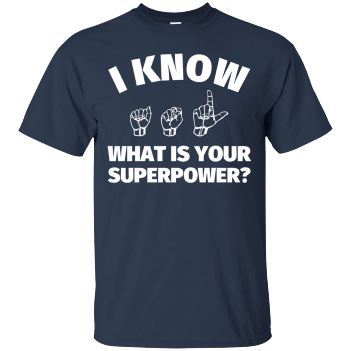 American Sign Language T-shirt I Know What Is Your Supperpower Navy