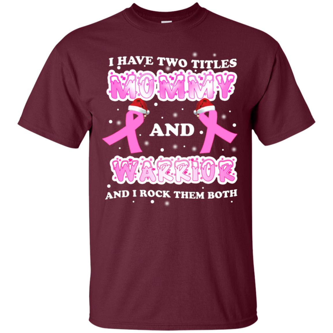 I Have Two Titles Mommy And Warrior And I Rock Them Both Breast Cancer Mommy Shirt Maroon